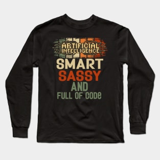 Artificial intelligence funny quote A.I. smart sassy and full of code Long Sleeve T-Shirt